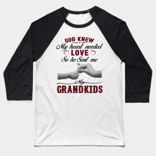 God Knew My Heart Needed Love So He Sent Me My Grandkids Baseball T-Shirt